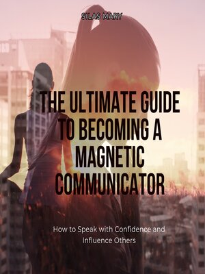 cover image of The Ultimate Guide to Becoming a Magnetic Communicator